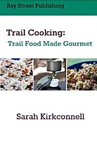 Trail Cooking: Trail Food Made Gourmet (Paperback)