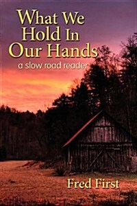 What We Hold in Our Hands: A Slow Road Reader (Paperback)