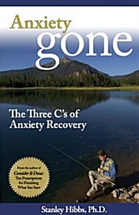 Anxiety Gone: The Three Cs of Anxiety Recovery (Paperback)