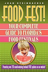 Food Fest! Your Complete Guide to Floridas Food Festivals (Paperback)