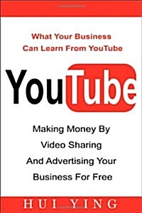 Youtube -Making Money by Video Sharing and Advertising Your Business for Free (Paperback)