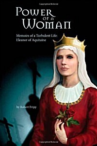 Power of a Woman. Memoirs of a Turbulent Life: Eleanor of Aquitaine (Paperback)