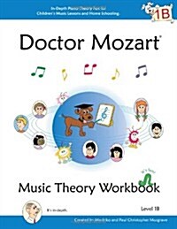 Doctor Mozart Music Theory Workbook Level 1b: In-Depth Piano Theory Fun for Childrens Music Lessons and Homeschooling - For Beginners Learning a Musi (Paperback)