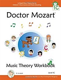 Doctor Mozart Music Theory Workbook Level 1c: In-Depth Piano Theory Fun for Childrens Music Lessons and Homeschooling - For Beginners Learning a Musi (Paperback)