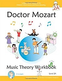 Doctor Mozart Music Theory Workbook Level 2a: In-Depth Piano Theory Fun for Childrens Music Lessons and Homeschooling - For Beginners Learning a Musi (Paperback)