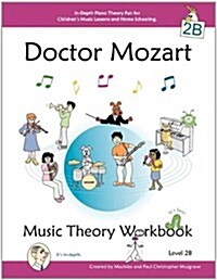 Doctor Mozart Music Theory Workbook Level 2b: In-Depth Piano Theory Fun for Childrens Music Lessons and Homeschooling - For Beginners Learning a Musi (Paperback)