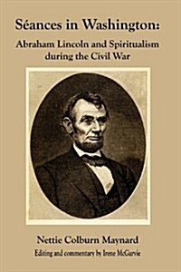 Seances in Washington: Abraham Lincoln and Spiritualism During the Civil War (Paperback)
