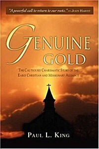 Genuine Gold: The Cautiously Charismatic Story of the Early Christian and Missionary Alliance (Paperback)