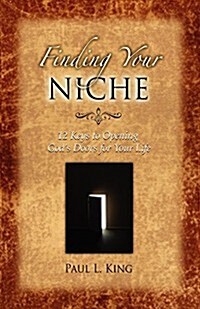 Finding Your Niche: 12 Keys to Opening Gods Doors for Your Life (Paperback)