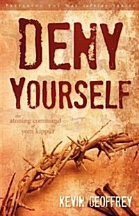 Deny Yourself: The Atoning Command of Yom Kippur (Paperback)