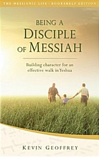 Being a Disciple of Messiah: Building Character for an Effective Walk in Yeshua (the Messianic Life Series / Bookshelf Edition) (Paperback)