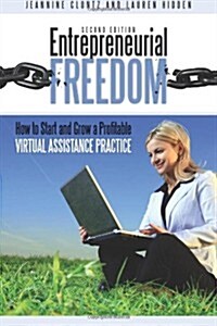 Entrepreneurial Freedom: How to Start and Grow a Profitable Virtual Assistance Practice Second Edition (Paperback)