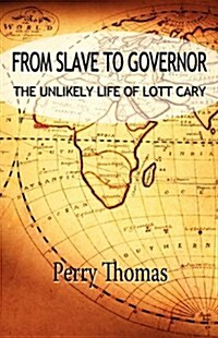 From Slave to Governor: The Unlikely Life of Lott Cary (Paperback)