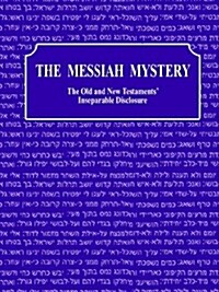 The Messiah Mystery: The Old and New Testaments Inseparable Disclosure (Paperback)