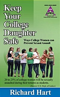 Keep Your College Daughter Safe: Ways College Women Can Prevent Sexual Assault (Paperback)