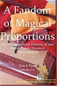 A Fandom of Magical Proportions: An Unauthorized History of the Harry Potter Phenomenon (Paperback)