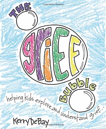 The Grief Bubble: Helping Kids Explore and Understand Grief (Paperback)