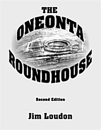 The Oneonta Roundhouse (Paperback)