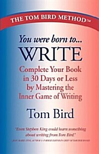 You Were Born to Write: Complete Your Book in 30 Days or Less by Mastering the Inner Game of Writing (Paperback)