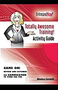 Totally Awesome Training Activity Guide Book: How to Put Gamification to Work for You (Paperback, 2)