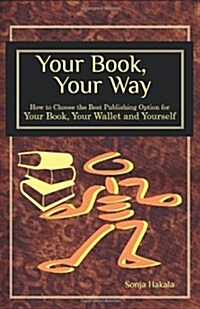 Your Book, Your Way: How to Choose the Best Publishing Option for Your Book, Your Wallet and You (Paperback)