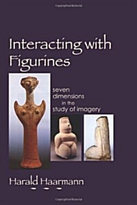 Interacting with Figurines: Seven Dimensions in the Study of Imagery (Paperback)