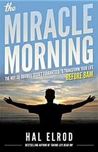 The Miracle Morning: The Not-So-Obvious Secret Guaranteed to Transform Your Life (Before 8AM) (Paperback)
