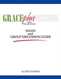 Grace Plus Nothing Study and Group Discussion Guide (Paperback)