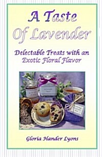 A Taste Of Lavender: Delectable Treats With An Exotic Floral Flavor (Paperback)