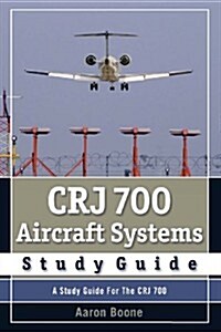 Crj 700 Aircraft Systems Study Guide (Paperback)