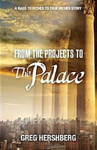 From the Projects to the Palace: A Rags to Riches to True Riches Story (Paperback)