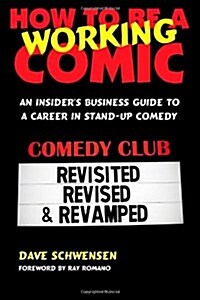 How to Be a Working Comic: An Insiders Business Guide to a Career in Stand-Up Comedy (Paperback)