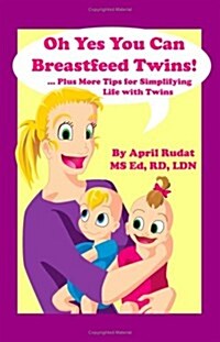 Oh Yes You Can Breastfeed Twins! ...Plus More Tips for Simplifying Life with Twins (Paperback)