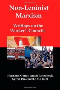 Non-Leninist Marxism : writings on the Workers Councils