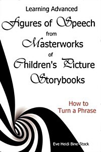 Learning Advanced Figures of Speech from Masterworks of Childrens Picture Storybooks: How to Turn a Phrase (Paperback)