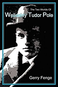 The Two Worlds of Wellesley Tudor Pole (Paperback)