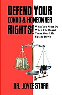 Defend Your Condo & Homeowner Rights! What You Must Do When the Board Turns Your Life Upside Down (Paperback)
