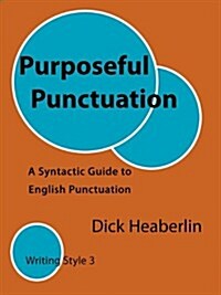 Purposeful Punctuation: A Syntactic Guide to English Punctuation: Writing Style 3 (Paperback)