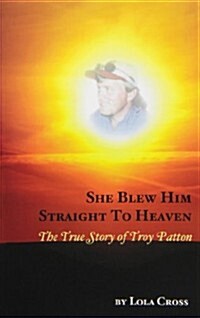 She Blew Him Straight to Heaven (Paperback)