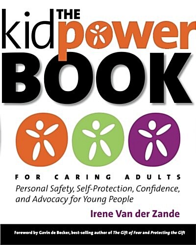 The Kidpower Book for Caring Adults: Personal Safety, Self-Protection, Confidence, and Advocacy for Young People (Paperback)