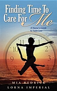 Finding Time to Care for Me: A Nurses Guide to Self-Care (Paperback)
