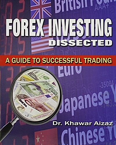 Forex Investing Dissected: A Guide to Successful Trading (Paperback)