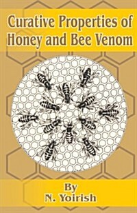 Curative Properties of Honey and Bee Venom (Paperback)