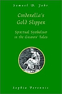 Cinderellas Gold Slipper: Spiritual Symbolism in the Grimms Tales (Paperback, Rev)
