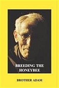 Breeding the Honeybee : A Manual of Apigenetics (Paperback)