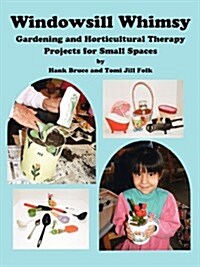 Windowsill Whimsy, Gardening & Horticultural Therapy Projects for Small Spaces (Paperback)