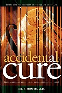 Accidental Cure: Extraordinary Medicine for Extraordinary Patients (Paperback)