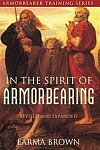 Armorbearer Training Series: In the Spirit of Armorbearing (Revised and Expanded Edition) (Paperback)