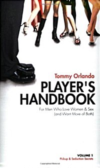 Players Handbook Volume 1 - Pickup and Seduction Secrets for Men Who Love Women & Sex (and Want More of Both) (Paperback)