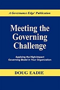 Meeting the Governing Challenge: Applying the High-Impact Governing Model in Your Organization (Paperback)